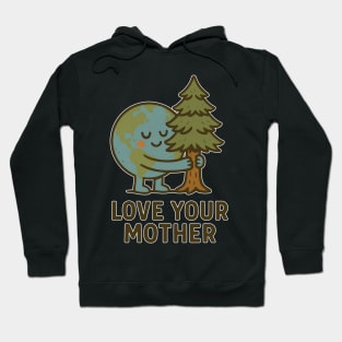 Love Your Mother – Earth Day Environmental Quote Hoodie